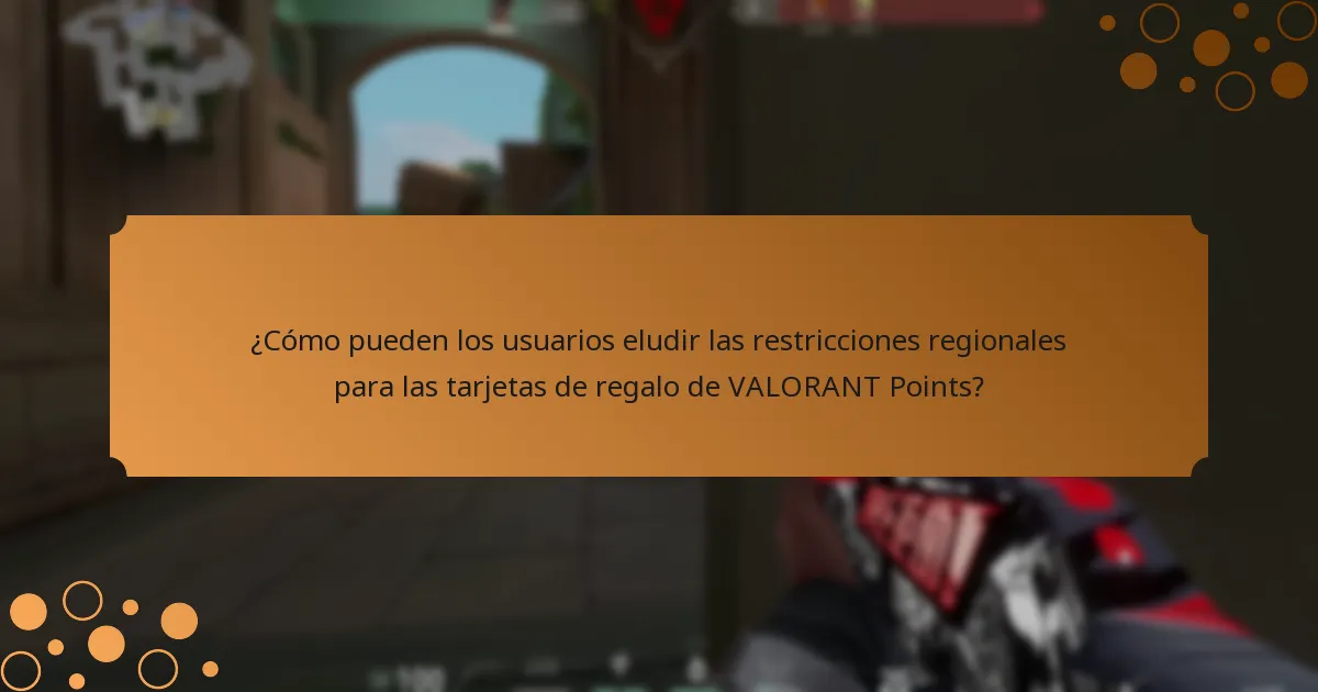 ¿Cuáles son las restricciones regionales para las tarjetas de regalo de VALORANT Points?