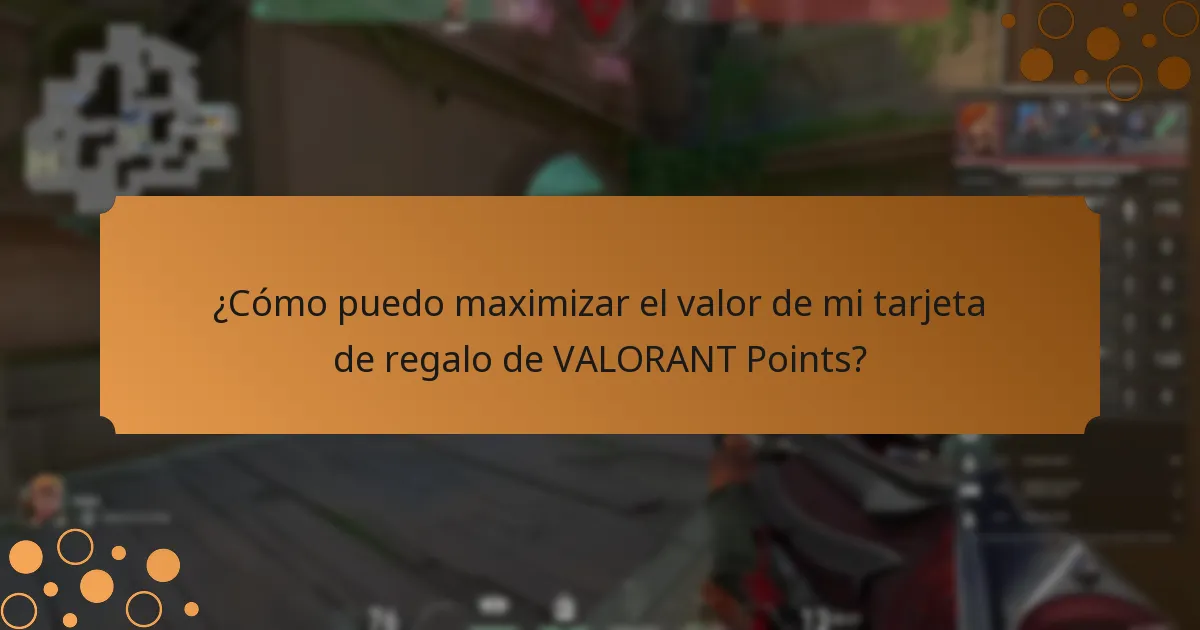 ¿Cómo puedo maximizar el valor de mi tarjeta de regalo de VALORANT Points?