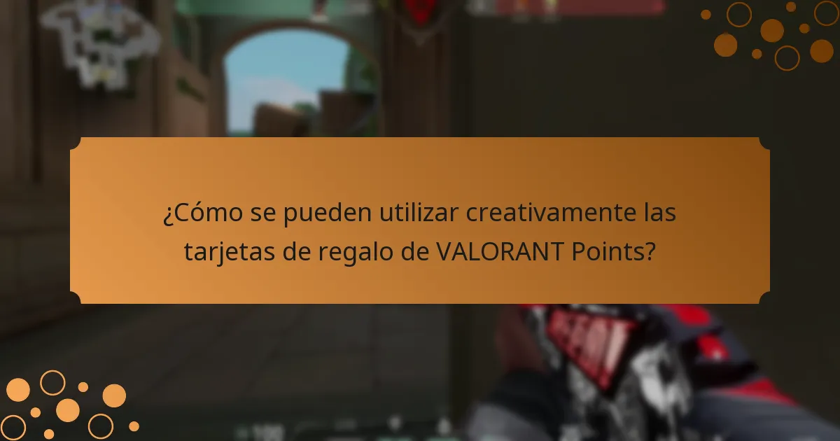 ¿Cómo se pueden utilizar creativamente las tarjetas de regalo de VALORANT Points?