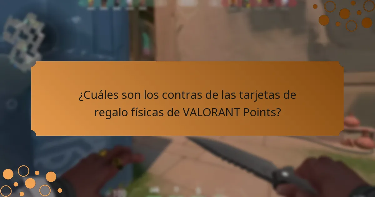 ¿Cuáles son los contras de las tarjetas de regalo físicas de VALORANT Points?