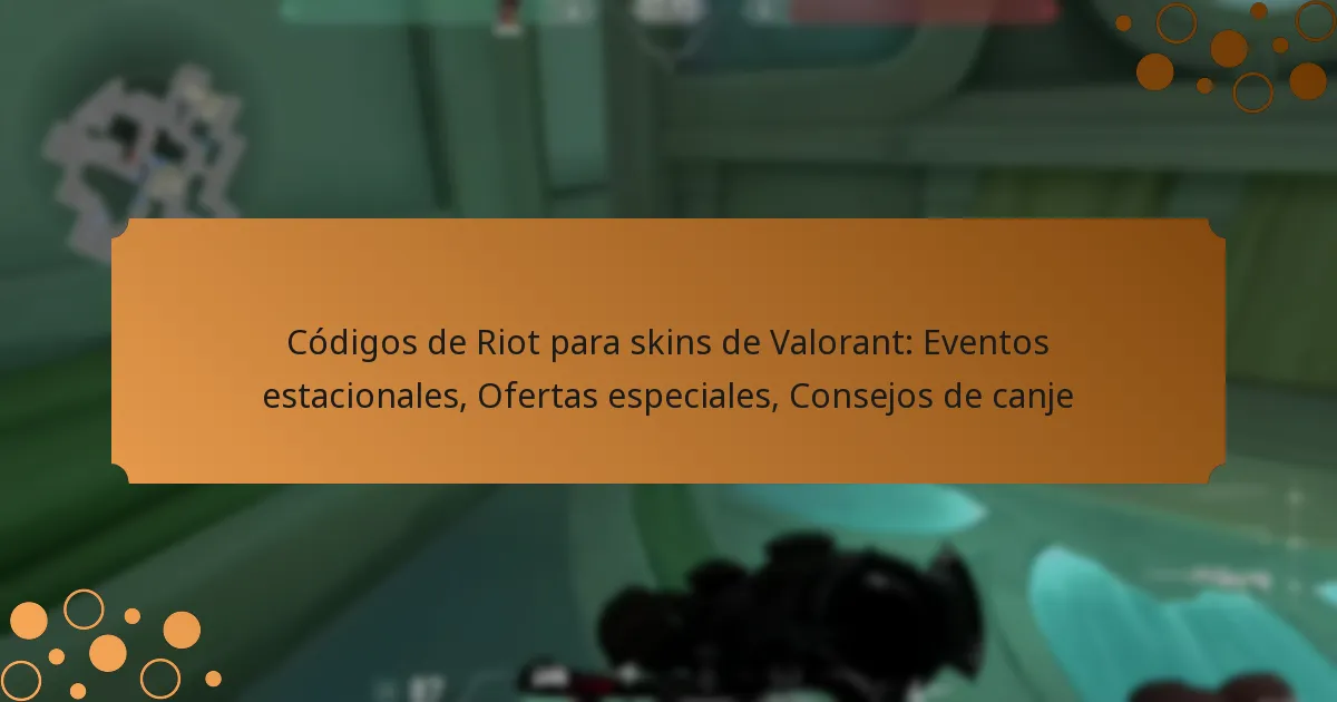 Códigos de Riot para skins de Valorant: Eventos estacionales, Ofertas especiales, Consejos de canje