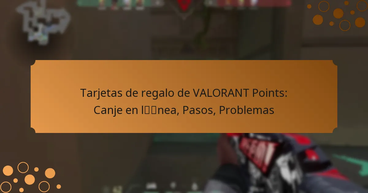 Tarjetas de regalo de VALORANT Points: Canje en línea, Pasos, Problemas