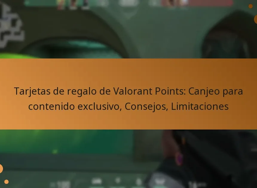 Tarjetas de regalo de Valorant Points: Canjeo para contenido exclusivo, Consejos, Limitaciones