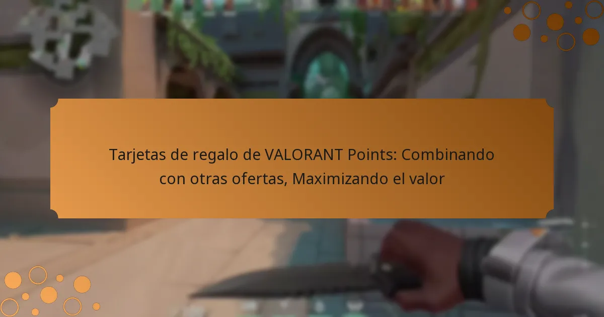 Tarjetas de regalo de VALORANT Points: Combinando con otras ofertas, Maximizando el valor