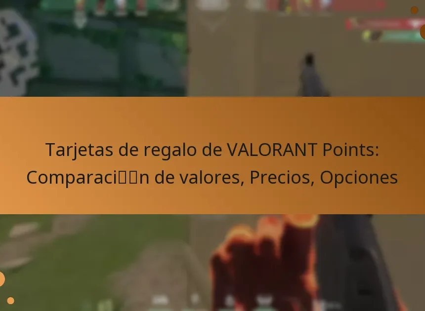 Tarjetas de regalo de VALORANT Points: Comparación de valores, Precios, Opciones