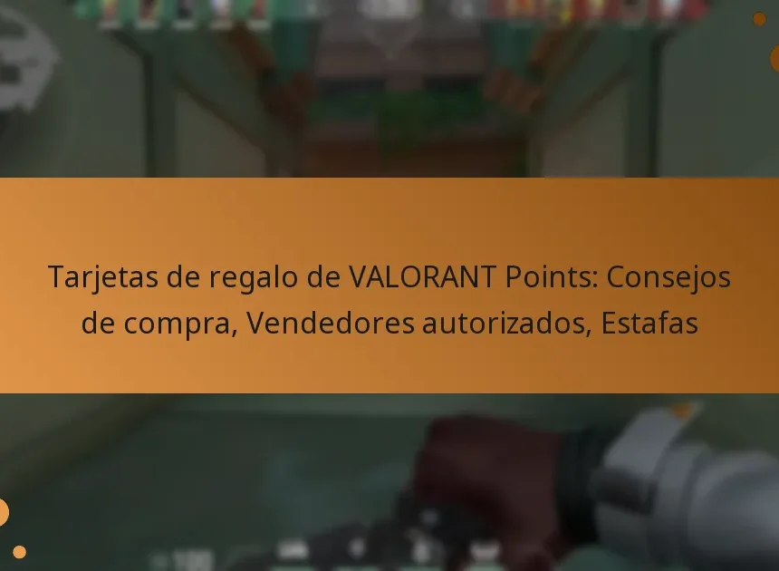 Tarjetas de regalo de VALORANT Points: Consejos de compra, Vendedores autorizados, Estafas