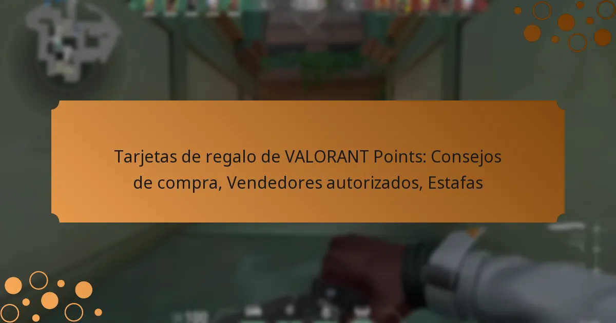 Tarjetas de regalo de VALORANT Points: Consejos de compra, Vendedores autorizados, Estafas
