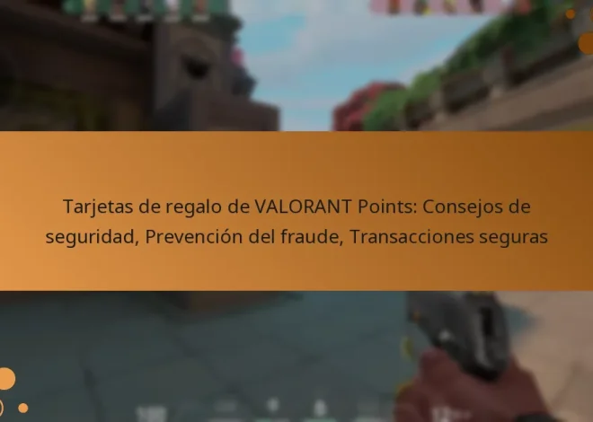 Tarjetas de regalo de VALORANT Points: Consejos de seguridad, Prevención del fraude, Transacciones seguras