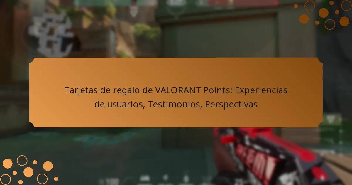 Tarjetas de regalo de VALORANT Points: Experiencias de usuarios, Testimonios, Perspectivas