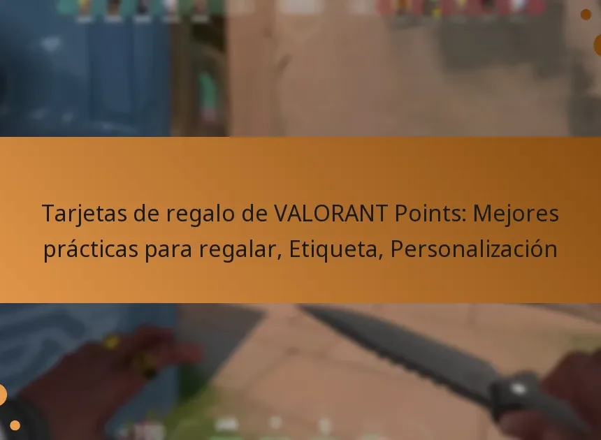 Tarjetas de regalo de VALORANT Points: Mejores prácticas para regalar, Etiqueta, Personalización