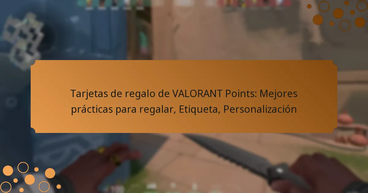 Tarjetas de regalo de VALORANT Points: Mejores prácticas para regalar, Etiqueta, Personalización