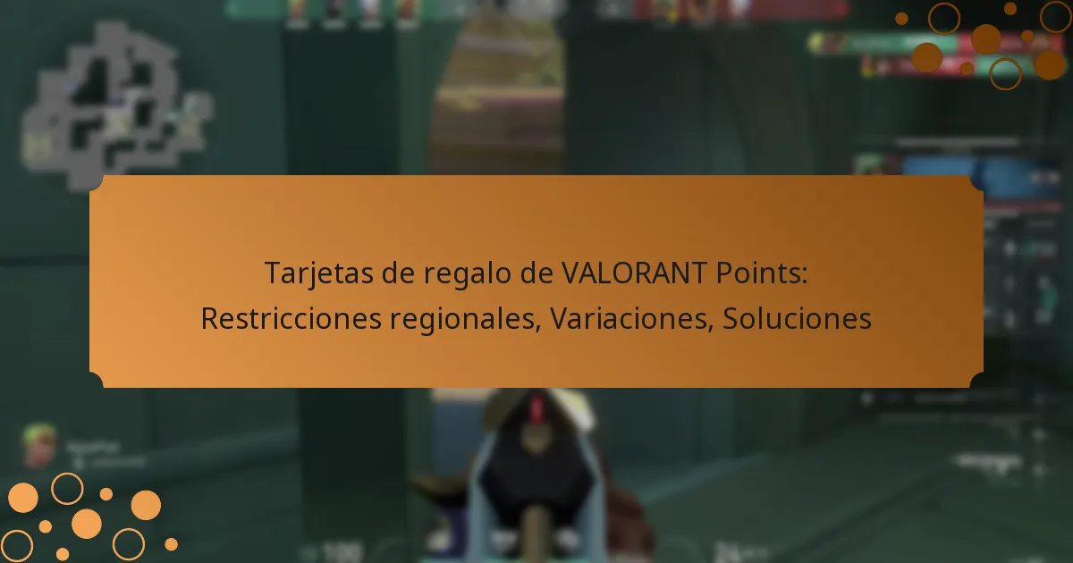 Tarjetas de regalo de VALORANT Points: Restricciones regionales, Variaciones, Soluciones