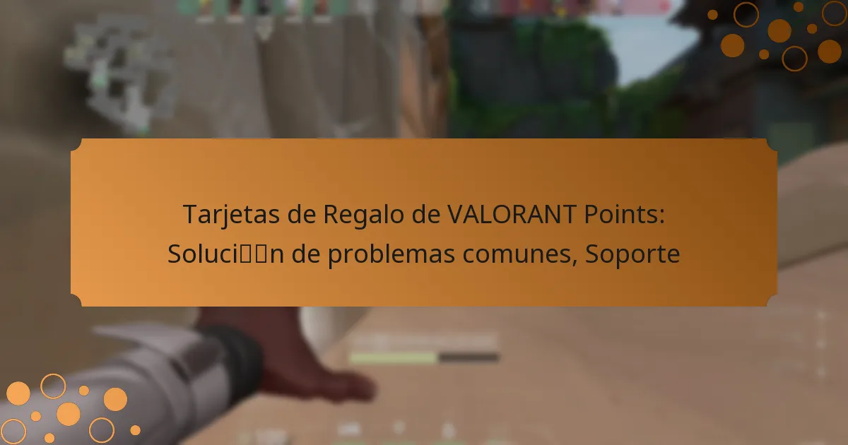 Tarjetas de Regalo de VALORANT Points: Solución de problemas comunes, Soporte