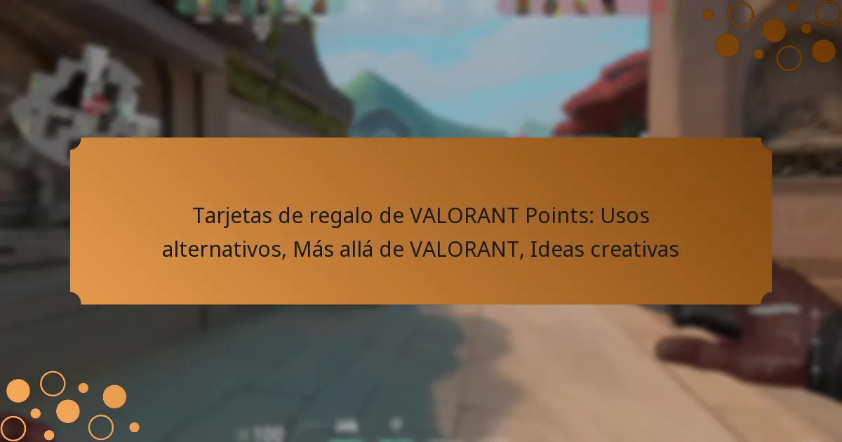 Tarjetas de regalo de VALORANT Points: Usos alternativos, Más allá de VALORANT, Ideas creativas