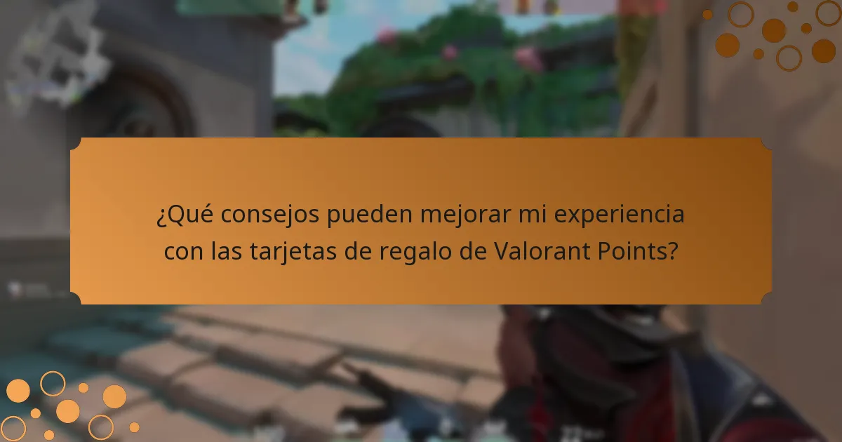 ¿Qué consejos pueden mejorar mi experiencia con las tarjetas de regalo de Valorant Points?
